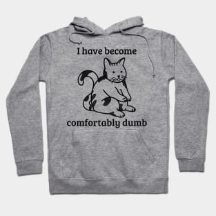 I have become comfortably dumb Hoodie